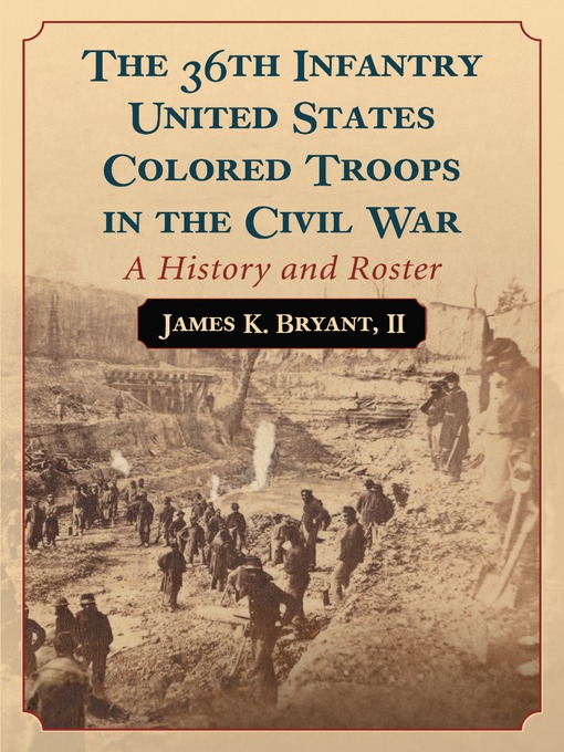 Title details for The 36th Infantry United States Colored Troops in the Civil War by James K. Bryant, II - Available